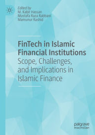 Title: FinTech in Islamic Financial Institutions: Scope, Challenges, and Implications in Islamic Finance, Author: M. Kabir Hassan