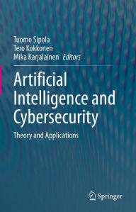 Title: Artificial Intelligence and Cybersecurity: Theory and Applications, Author: Tuomo Sipola