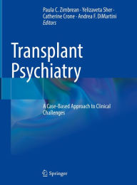 Title: Transplant Psychiatry: A Case-Based Approach to Clinical Challenges, Author: Paula C. Zimbrean