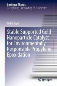 Title: Stable Supported Gold Nanoparticle Catalyst for Environmentally Responsible Propylene Epoxidation, Author: Nidhi Kapil