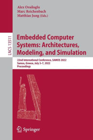Title: Embedded Computer Systems: Architectures, Modeling, and Simulation: 22nd International Conference, SAMOS 2022, Samos, Greece, July 3-7, 2022, Proceedings, Author: Alex Orailoglu