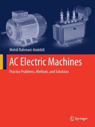 Title: AC Electric Machines: Practice Problems, Methods, and Solutions, Author: Mehdi Rahmani-Andebili