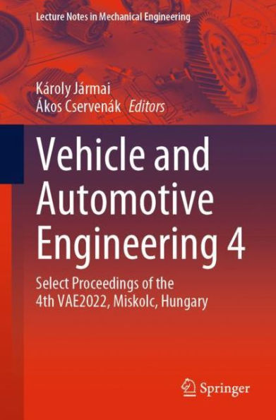 Vehicle and Automotive Engineering 4: Select Proceedings of the 4th VAE2022, Miskolc, Hungary