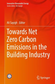 Title: Towards Net Zero Carbon Emissions in the Building Industry, Author: Ali Sayigh