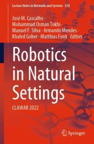 Title: Robotics in Natural Settings: CLAWAR 2022, Author: Josï M. Cascalho