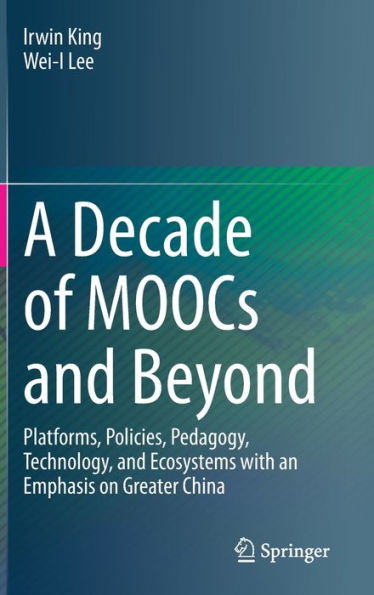 A Decade of MOOCs and Beyond: Platforms, Policies, Pedagogy, Technology, and Ecosystems with an Emphasis on Greater China