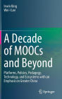 A Decade of MOOCs and Beyond: Platforms, Policies, Pedagogy, Technology, and Ecosystems with an Emphasis on Greater China