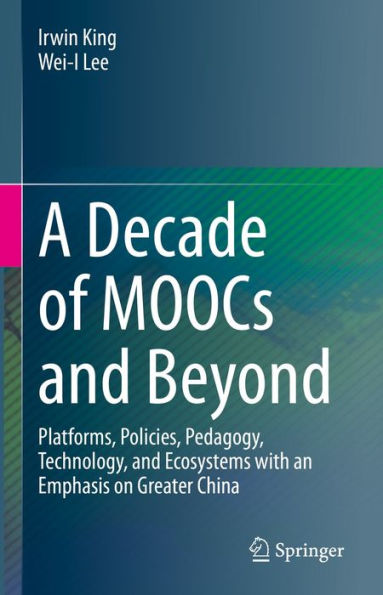 A Decade of MOOCs and Beyond: Platforms, Policies, Pedagogy, Technology, and Ecosystems with an Emphasis on Greater China