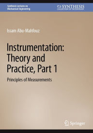 Title: Instrumentation: Theory and Practice, Part 1: Principles of Measurements, Author: Issam Abu-Mahfouz