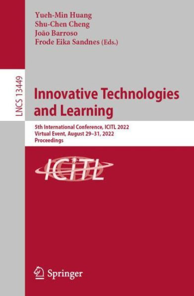 Innovative Technologies and Learning: 5th International Conference, ICITL 2022, Virtual Event, August 29-31, 2022, Proceedings