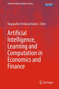 Title: Artificial Intelligence, Learning and Computation in Economics and Finance, Author: Ragupathy Venkatachalam