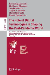 Title: The Role of Digital Technologies in Shaping the Post-Pandemic World: 21st IFIP WG 6.11 Conference on e-Business, e-Services and e-Society, I3E 2022, Newcastle upon Tyne, UK, September 13-14, 2022, Proceedings, Author: Savvas Papagiannidis