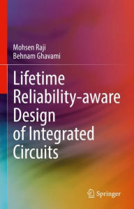 Title: Lifetime Reliability-aware Design of Integrated Circuits, Author: Mohsen Raji