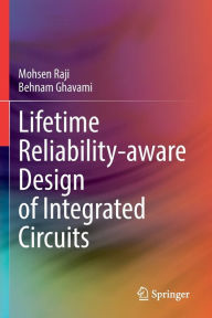 Title: Lifetime Reliability-aware Design of Integrated Circuits, Author: Mohsen Raji