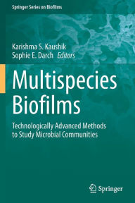 Title: Multispecies Biofilms: Technologically Advanced Methods to Study Microbial Communities, Author: Karishma S. Kaushik