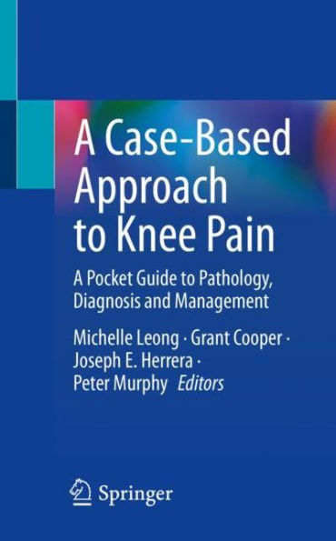 A Case-Based Approach to Knee Pain: Pocket Guide Pathology, Diagnosis and Management