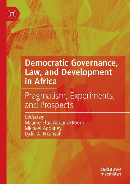 Democratic Governance, Law, and Development Africa: Pragmatism, Experiments, Prospects