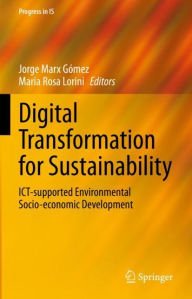 Title: Digital Transformation for Sustainability: ICT-supported Environmental Socio-economic Development, Author: Jorge Marx Gómez