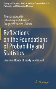 Download ebook format pdb Reflections on the Foundations of Probability and Statistics: Essays in Honor of Teddy Seidenfeld by Thomas Augustin, Fabio Gagliardi Cozman, Gregory Wheeler, Thomas Augustin, Fabio Gagliardi Cozman, Gregory Wheeler CHM MOBI