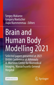 Title: Brain and Human Body Modelling 2021: Selected papers presented at 2021 BHBM Conference at Athinoula A. Martinos Center for Biomedical Imaging, Massachusetts General Hospital, Author: Sergey Makarov