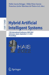 Title: Hybrid Artificial Intelligent Systems: 17th International Conference, HAIS 2022, Salamanca, Spain, September 5-7, 2022, Proceedings, Author: Pablo García Bringas