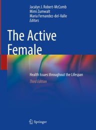 Title: The Active Female: Health Issues throughout the Lifespan, Author: Jacalyn J. Robert-McComb