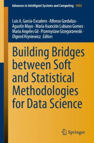 Title: Building Bridges between Soft and Statistical Methodologies for Data Science, Author: Luis A. García-Escudero