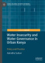 Water Insecurity and Water Governance in Urban Kenya: Policy and Practice