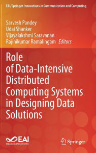 Title: Role of Data-Intensive Distributed Computing Systems in Designing Data Solutions, Author: Sarvesh Pandey