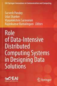 Title: Role of Data-Intensive Distributed Computing Systems in Designing Data Solutions, Author: Sarvesh Pandey