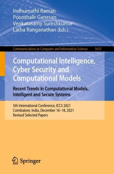 Computational Intelligence, Cyber Security and Models. Recent Trends Models, Intelligent Secure Systems: 5th International Conference, ICC3 2021, Coimbatore, India, December 16-18, Revised Selected Papers