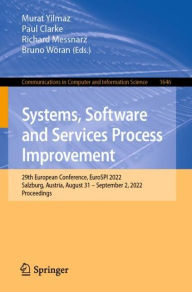 Title: Systems, Software and Services Process Improvement: 29th European Conference, EuroSPI 2022, Salzburg, Austria, August 31 - September 2, 2022, Proceedings, Author: Murat Yilmaz