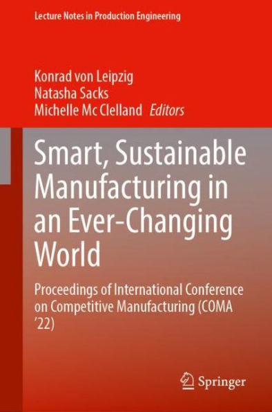 Smart, Sustainable Manufacturing an Ever-Changing World: Proceedings of International Conference on Competitive (COMA '22)