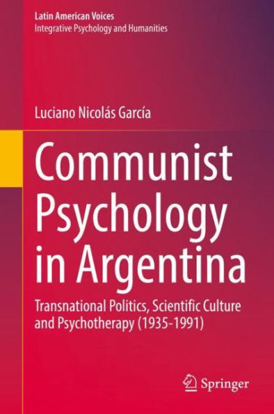 Communist Psychology Argentina: Transnational Politics, Scientific Culture and Psychotherapy (1935-1991)