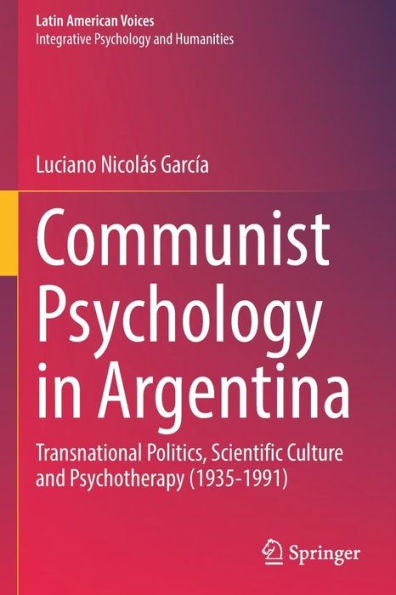Communist Psychology Argentina: Transnational Politics, Scientific Culture and Psychotherapy (1935-1991)