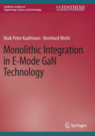 Title: Monolithic Integration in E-Mode GaN Technology, Author: Maik Peter Kaufmann