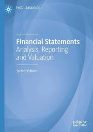 Title: Financial Statements: Analysis, Reporting and Valuation, Author: Felix I. Lessambo