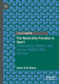 Title: The Neutrality Paradox in Sport: Governance, Politics and Human Rights after Ukraine, Author: Hans Erik Nïss