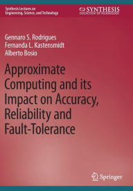 Title: Approximate Computing and its Impact on Accuracy, Reliability and Fault-Tolerance, Author: Gennaro S. Rodrigues