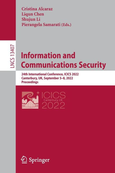 Information and Communications Security: 24th International Conference, ICICS 2022, Canterbury, UK, September 5-8, Proceedings