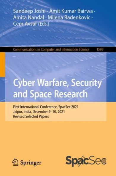 Cyber Warfare, Security and Space Research: First International Conference, SpacSec 2021, Jaipur, India, December 9-10, Revised Selected Papers