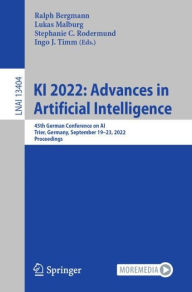 Title: KI 2022: Advances in Artificial Intelligence: 45th German Conference on AI, Trier, Germany, September 19-23, 2022, Proceedings, Author: Ralph Bergmann