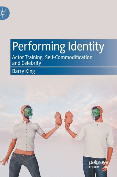 Performing Identity: Actor Training, Self-Commodification and Celebrity