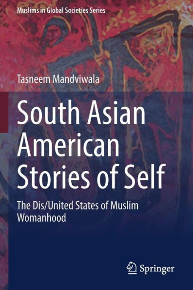 South Asian American Stories of Self: The Dis/United States Muslim Womanhood