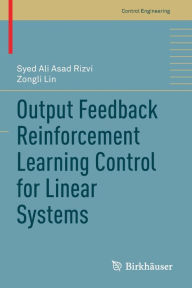 Title: Output Feedback Reinforcement Learning Control for Linear Systems, Author: Syed Ali Asad Rizvi