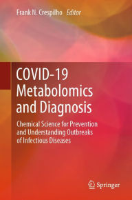 Title: COVID-19 Metabolomics and Diagnosis: Chemical Science for Prevention and Understanding Outbreaks of Infectious Diseases, Author: Frank N. Crespilho