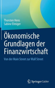 Title: Ökonomische Grundlagen der Finanzwirtschaft: Von der Main Street zur Wall Street, Author: Thorsten Hens