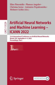 Title: Artificial Neural Networks and Machine Learning - ICANN 2022: 31st International Conference on Artificial Neural Networks, Bristol, UK, September 6-9, 2022, Proceedings, Part I, Author: Elias Pimenidis