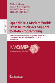 Title: OpenMP in a Modern World: From Multi-device Support to Meta Programming: 18th International Workshop on OpenMP, IWOMP 2022, Chattanooga, TN, USA, September 27-30, 2022, Proceedings, Author: Michael Klemm