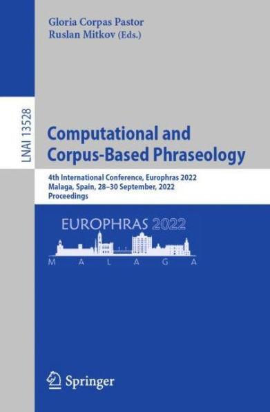 Computational and Corpus-Based Phraseology: 4th International Conference, Europhras 2022, Malaga, Spain, 28-30 September, Proceedings
